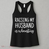 Funny Saying Sarcastic Wife Outfits Raising My Husband Is Exhausting  Women's Tank Top thumb 3