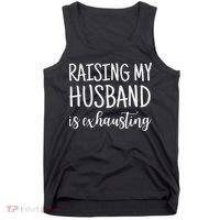 Funny Saying Sarcastic Wife Outfits Raising My Husband Is Exhausting  Tank Top thumb 0