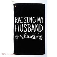 Funny Saying Sarcastic Wife Outfits Raising My Husband Is Exhausting  Golf Towel thumb 0