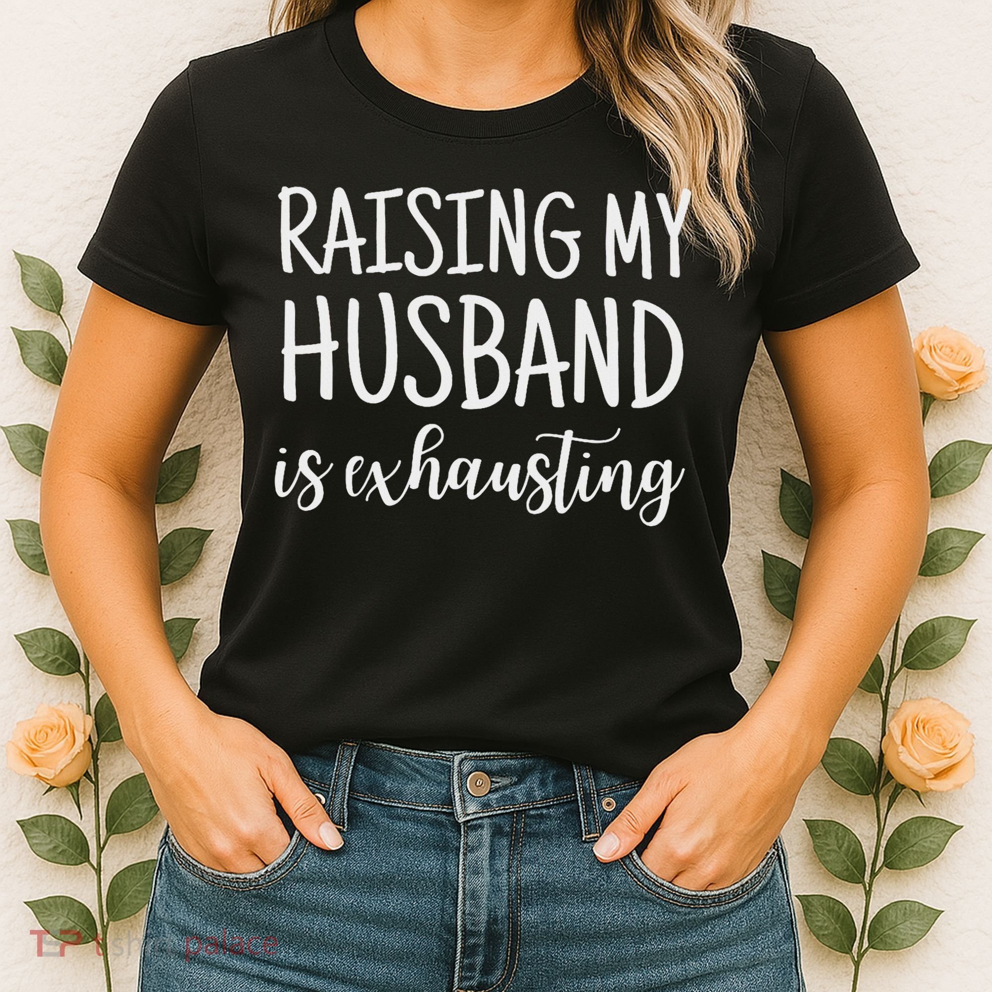 Funny Saying Sarcastic Wife Outfits Raising My Husband Is Exhausting  Women's T-Shirt