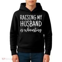 Funny Saying Sarcastic Wife Outfits Raising My Husband Is Exhausting  Kids Hoodie thumb 4