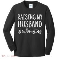 Funny Saying Sarcastic Wife Outfits Raising My Husband Is Exhausting  Kids Long Sleeve Shirt thumb 0