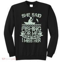Funny She Said Fishing Or Me Sometimes I Miss Her Sweatshirt thumb 0