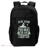 Funny She Said Fishing Or Me Sometimes I Miss Her Backpack thumb 0