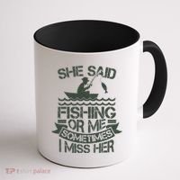 Funny She Said Fishing Or Me Sometimes I Miss Her Coffee Mug thumb 1
