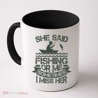 Funny She Said Fishing Or Me Sometimes I Miss Her Coffee Mug thumb 0