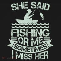 Funny She Said Fishing Or Me Sometimes I Miss Her Polo thumb 3