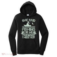 Funny She Said Fishing Or Me Sometimes I Miss Her Women's Hoodie thumb 0