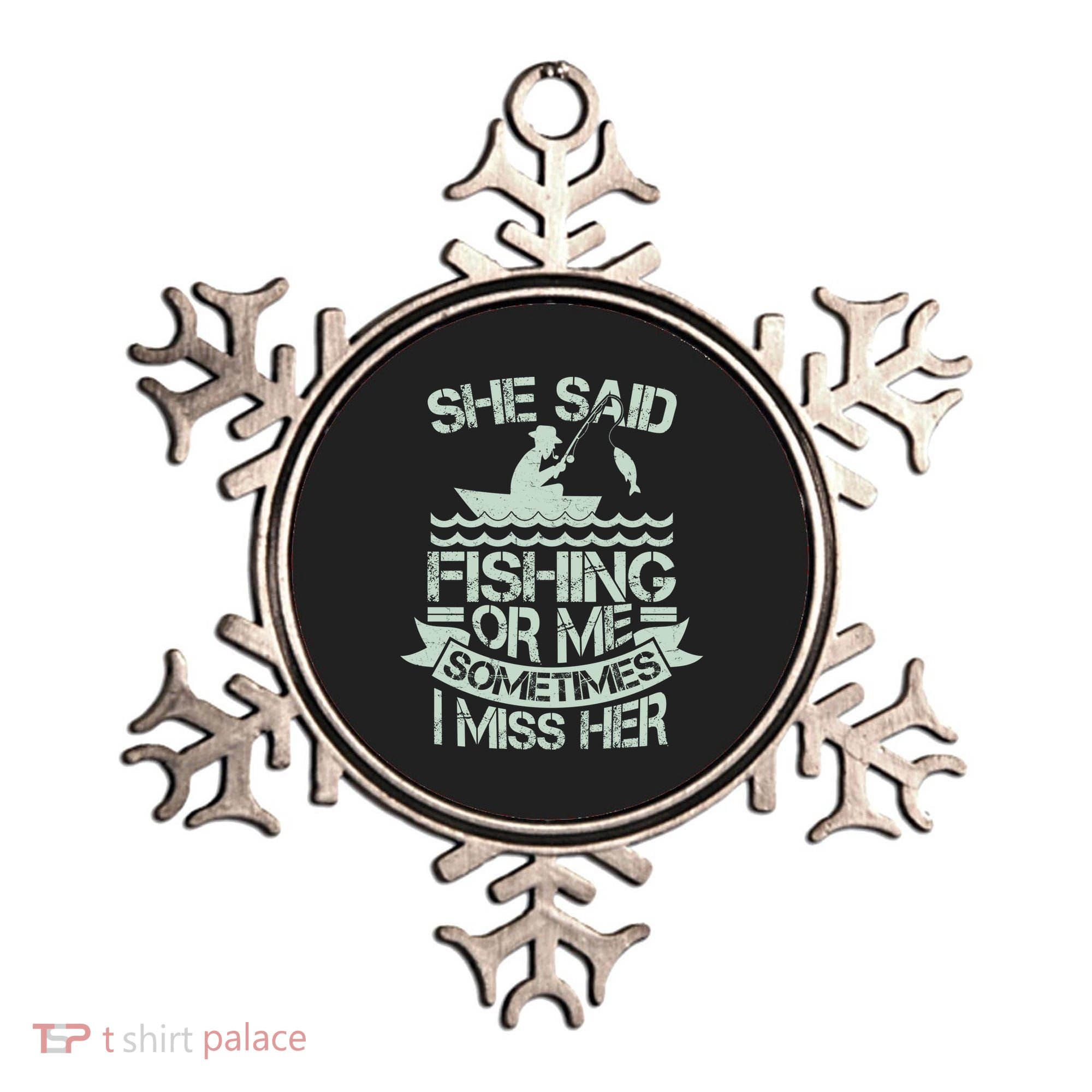 Funny She Said Fishing Or Me Sometimes I Miss Her Ornament