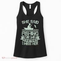 Funny She Said Fishing Or Me Sometimes I Miss Her Women's Tank Top thumb 0