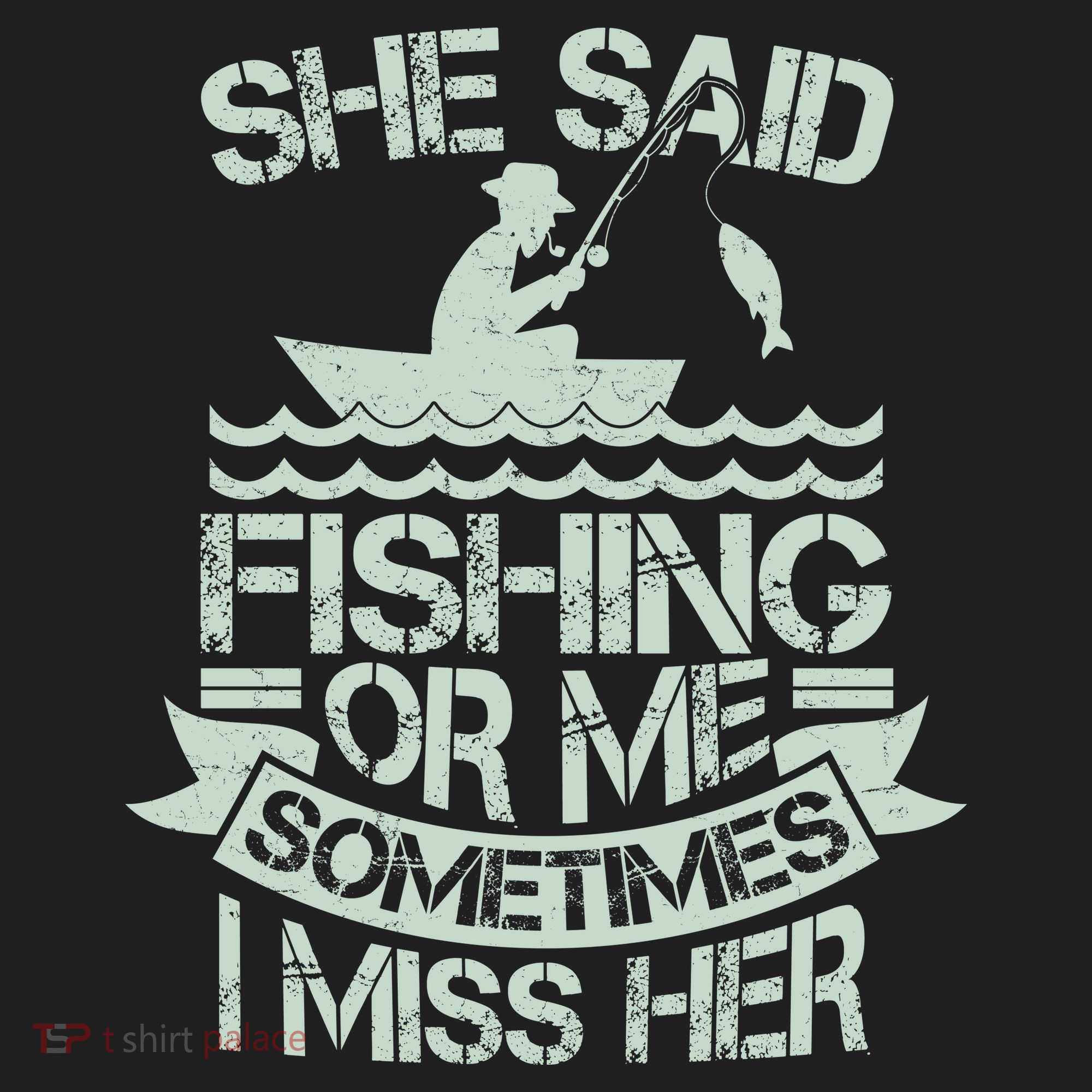 Funny She Said Fishing Or Me Sometimes I Miss Her Hat