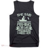 Funny She Said Fishing Or Me Sometimes I Miss Her Tank Top thumb 0