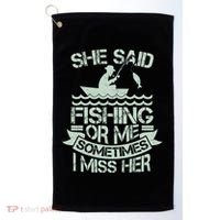 Funny She Said Fishing Or Me Sometimes I Miss Her Golf Towel thumb 0