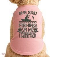 Funny She Said Fishing Or Me Sometimes I Miss Her Doggie Tank thumb 0