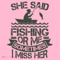 Funny She Said Fishing Or Me Sometimes I Miss Her Doggie Tank thumb 4