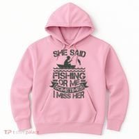 Funny She Said Fishing Or Me Sometimes I Miss Her Hoodie thumb 0