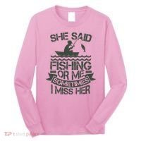 Funny She Said Fishing Or Me Sometimes I Miss Her Long Sleeve Shirt thumb 0