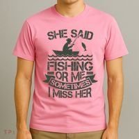 Funny She Said Fishing Or Me Sometimes I Miss Her T-Shirt thumb 3