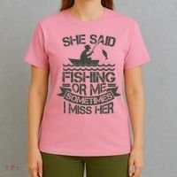 Funny She Said Fishing Or Me Sometimes I Miss Her T-Shirt thumb 4