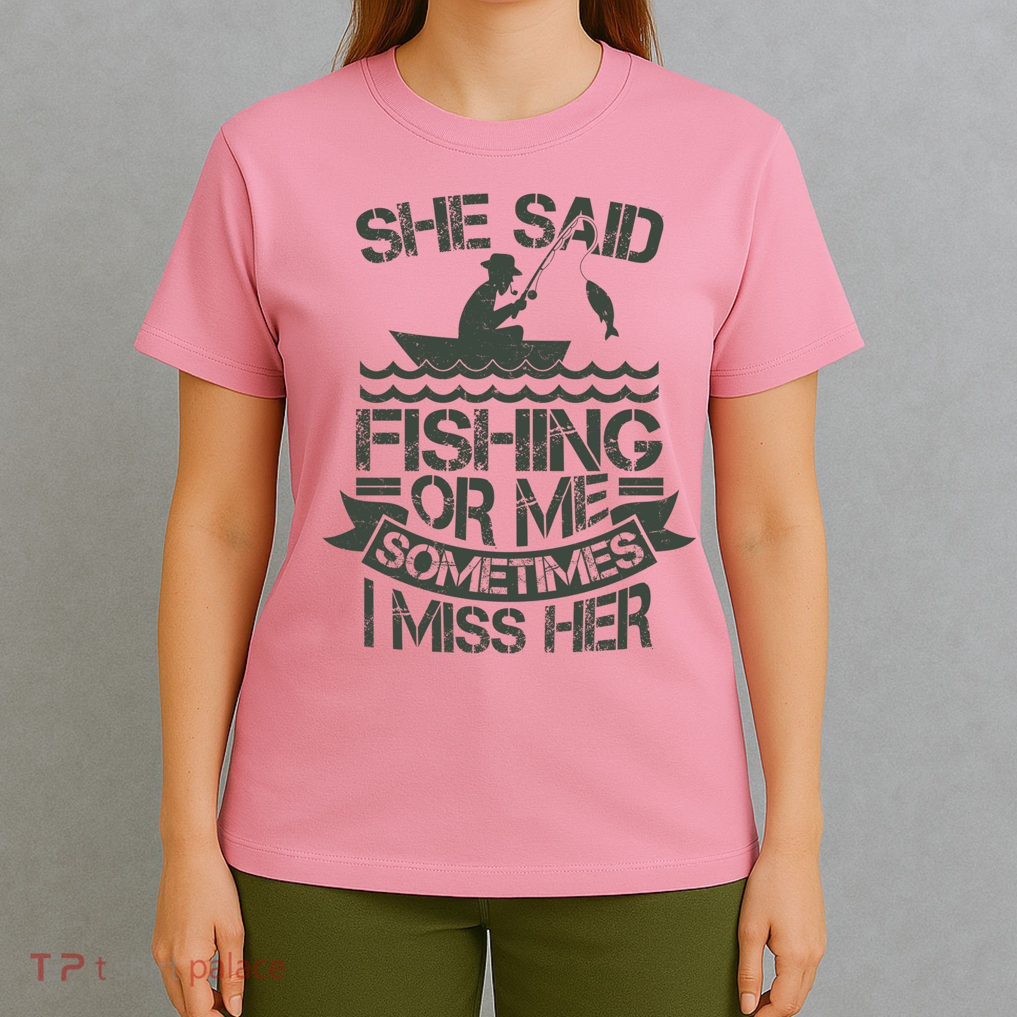Funny She Said Fishing Or Me Sometimes I Miss Her T-Shirt