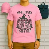 Funny She Said Fishing Or Me Sometimes I Miss Her T-Shirt thumb 6