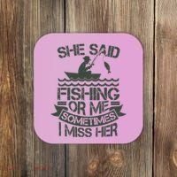Funny She Said Fishing Or Me Sometimes I Miss Her Coaster thumb 0