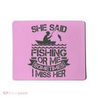Funny She Said Fishing Or Me Sometimes I Miss Her Mousepad thumb 0