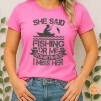 Funny She Said Fishing Or Me Sometimes I Miss Her Women's T-Shirt thumb 2