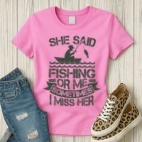 Funny She Said Fishing Or Me Sometimes I Miss Her Women's T-Shirt thumb 3