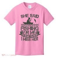 Funny She Said Fishing Or Me Sometimes I Miss Her Kids T-Shirt thumb 0
