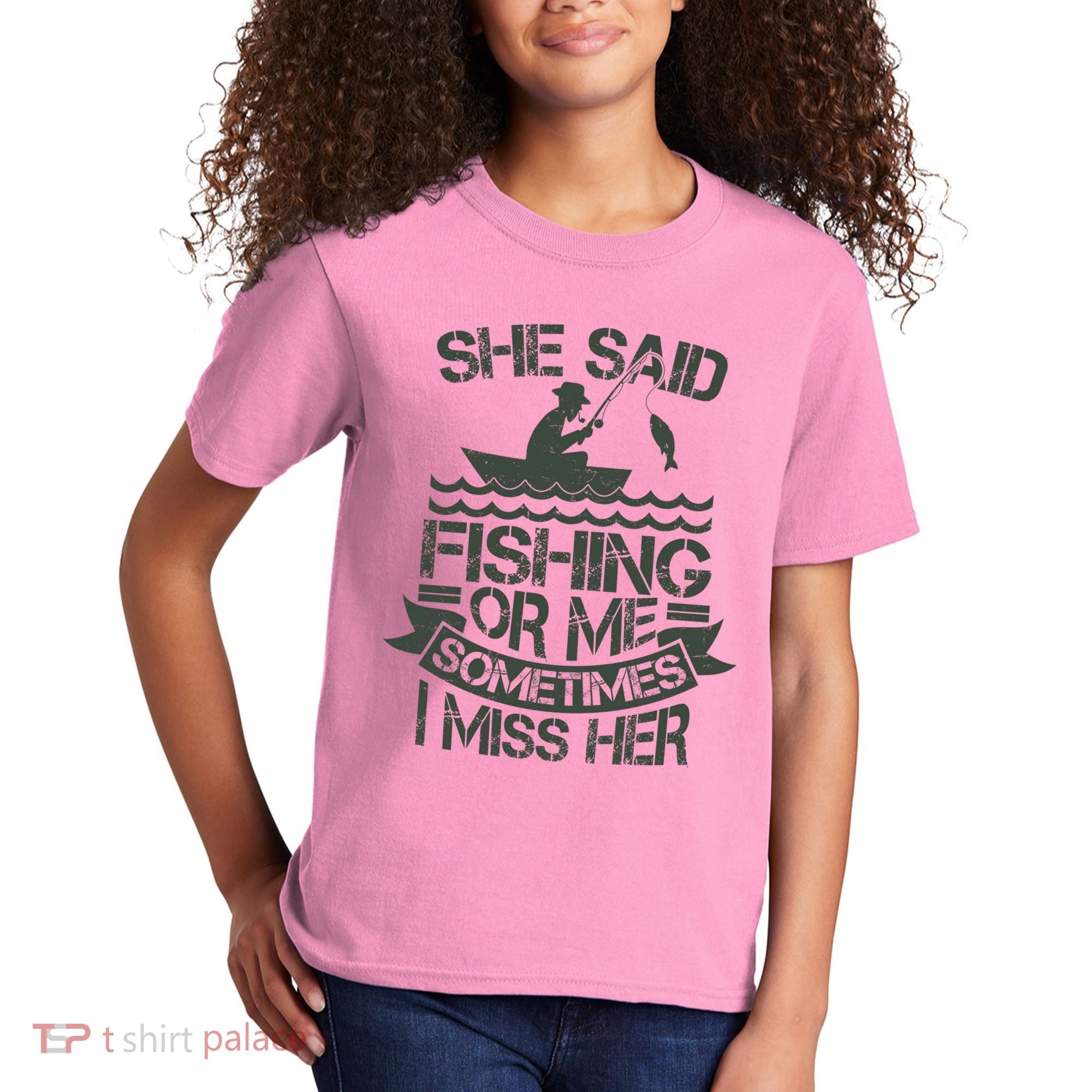 Funny She Said Fishing Or Me Sometimes I Miss Her Kids T-Shirt