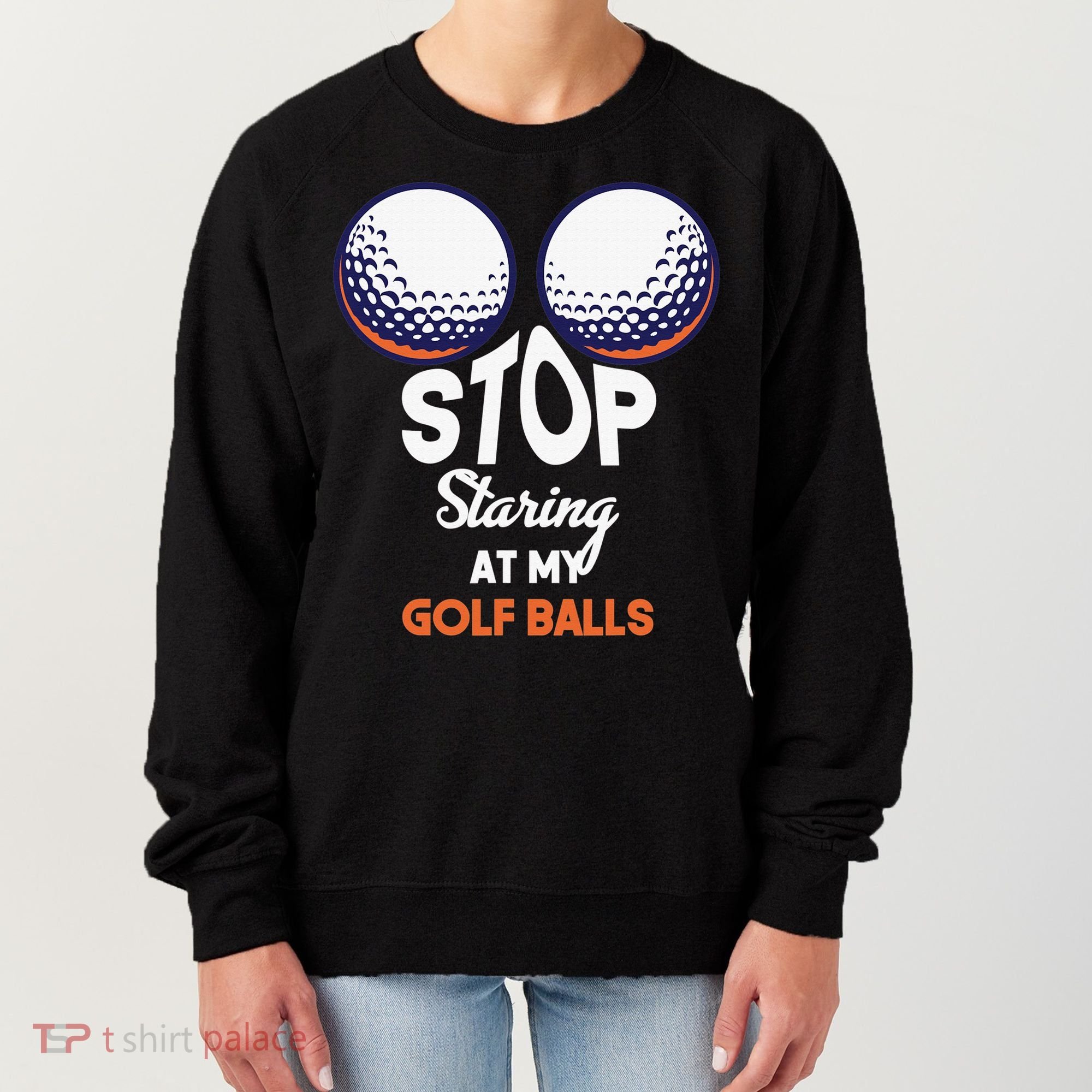 Funny Stop Staring At My Golf Balls Cute Golfing Gift Joke Women's Sweatshirt