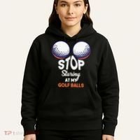 Funny Stop Staring At My Golf Balls Cute Golfing Gift Joke Hoodie thumb 5