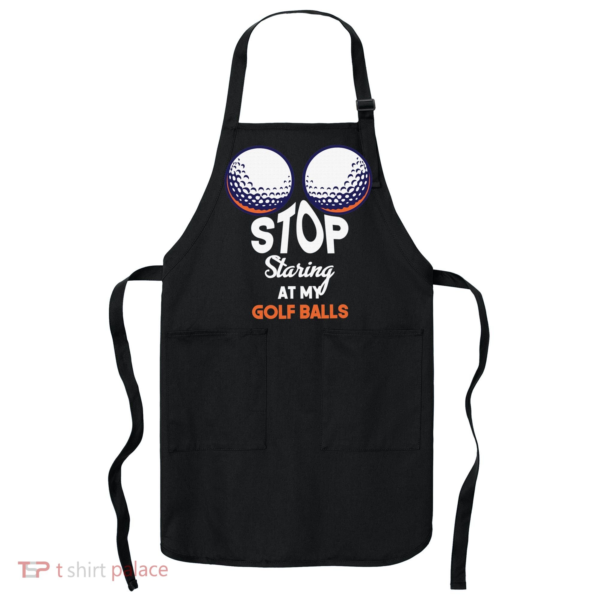 Funny Stop Staring At My Golf Balls Cute Golfing Gift Joke Apron