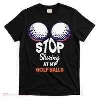 Funny Stop Staring At My Golf Balls Cute Golfing Gift Joke T-Shirt thumb 0