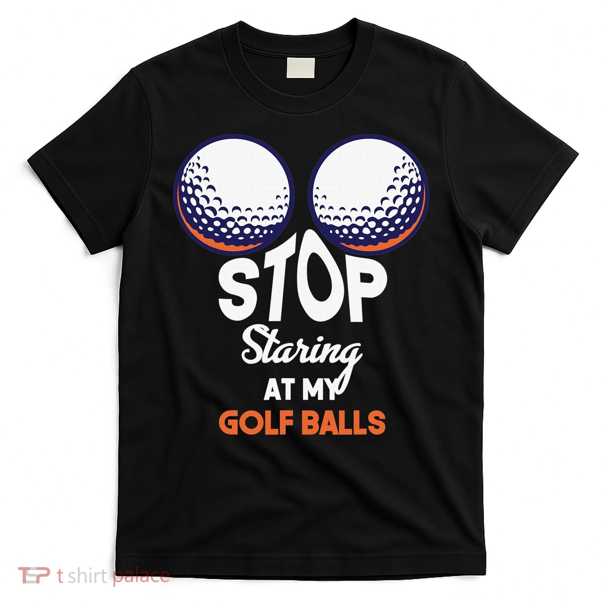 Funny Stop Staring At My Golf Balls Cute Golfing Gift Joke T-Shirt