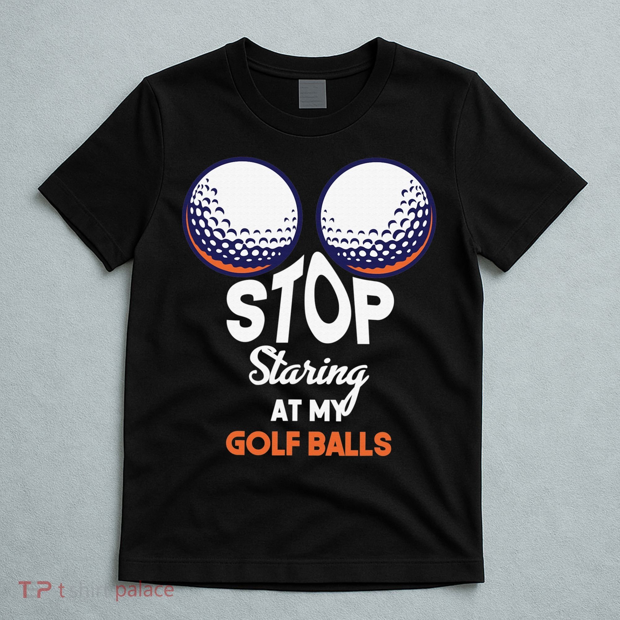 Funny Stop Staring At My Golf Balls Cute Golfing Gift Joke T-Shirt