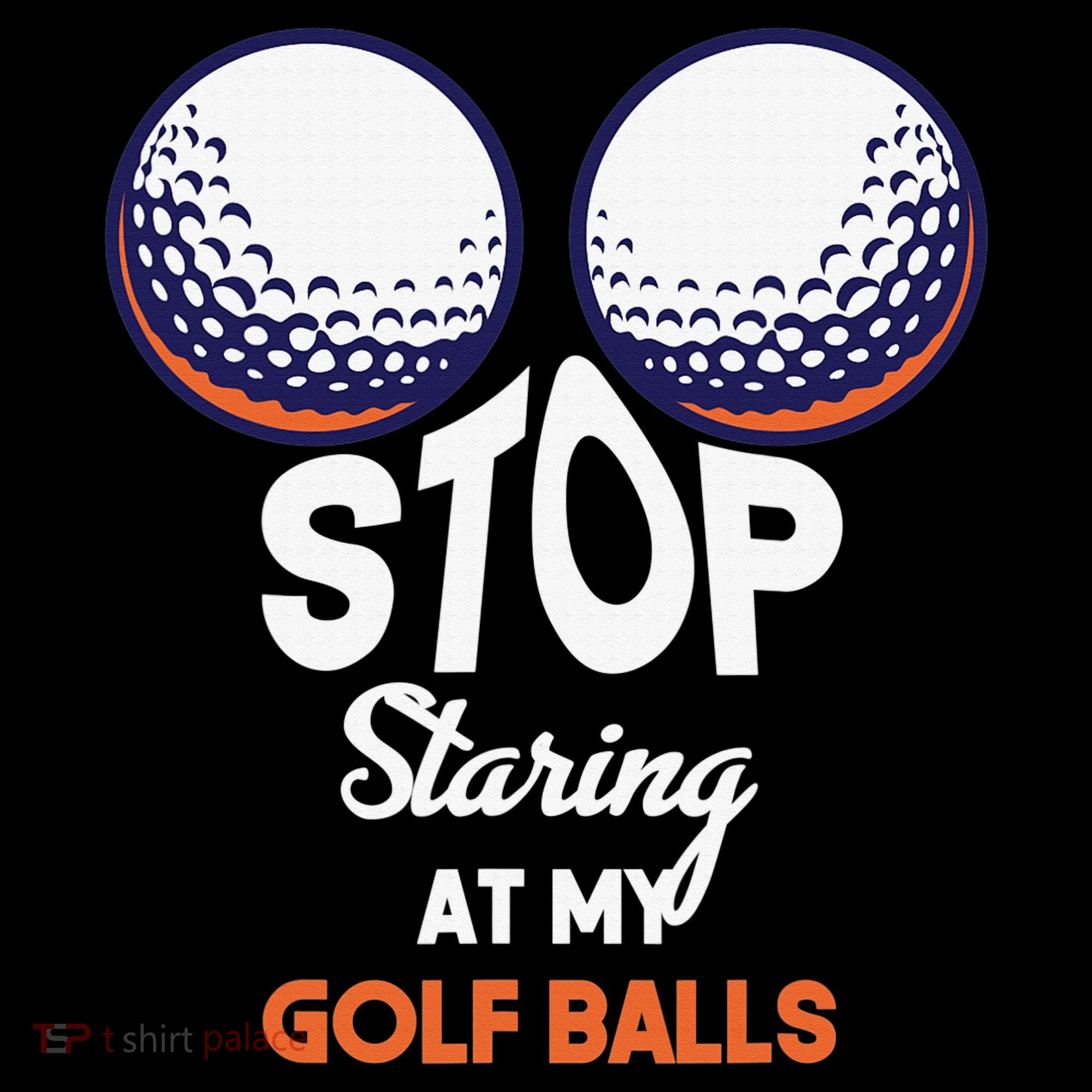 Funny Stop Staring At My Golf Balls Cute Golfing Gift Joke T-Shirt