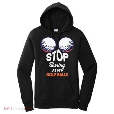 Funny Stop Staring At My Golf Balls Cute Golfing Gift Joke Women's Hoodie