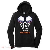 Funny Stop Staring At My Golf Balls Cute Golfing Gift Joke Women's Hoodie thumb 0
