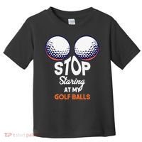 Funny Stop Staring At My Golf Balls Cute Golfing Gift Joke Toddler T-Shirt thumb 0