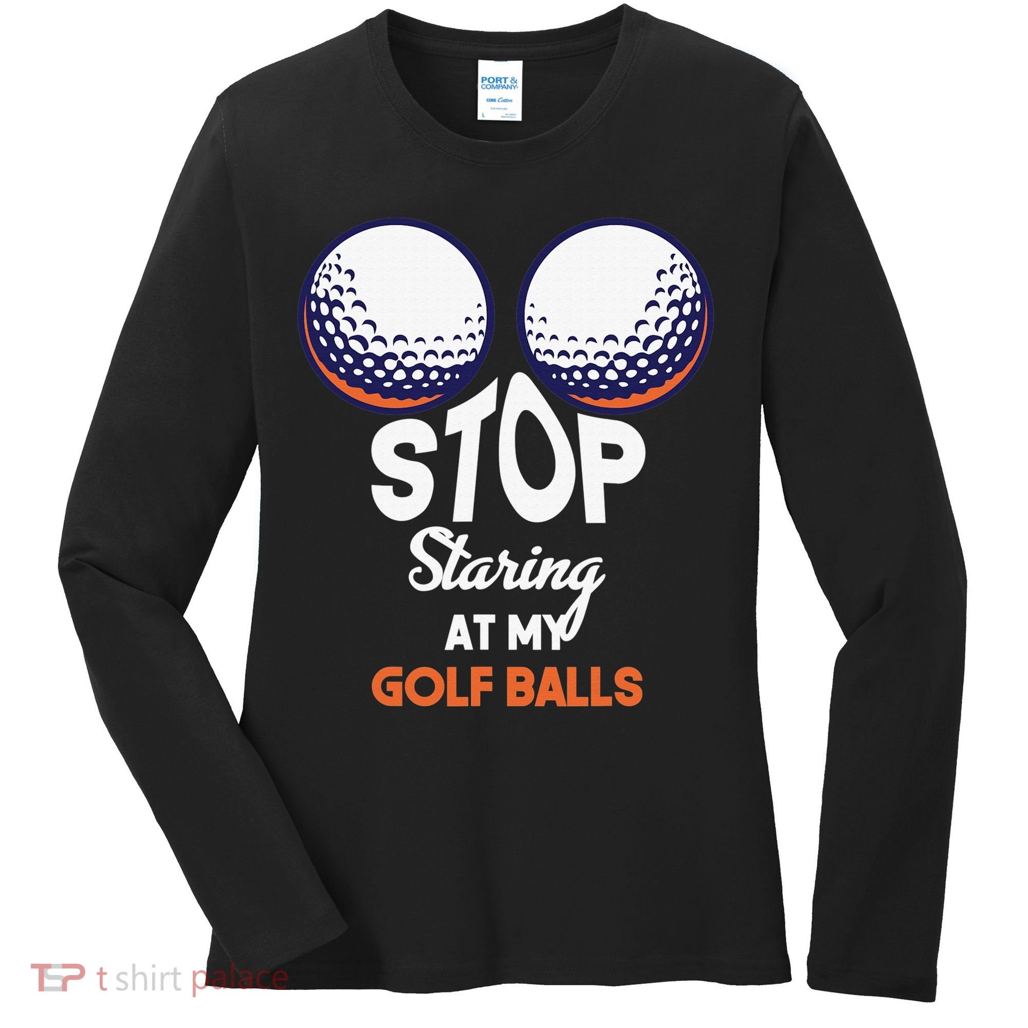Funny Stop Staring At My Golf Balls Cute Golfing Gift Joke Women's Long Sleeve Shirt