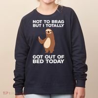 Funny Sloth Shirts Totally Got Out Of Bed Today Women's Sweatshirt thumb 0
