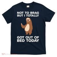 Funny Sloth Shirts Totally Got Out Of Bed Today T-Shirt thumb 0