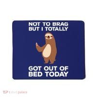 Funny Sloth Shirts Totally Got Out Of Bed Today Mousepad thumb 0