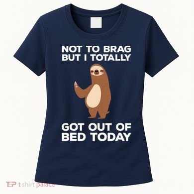 Funny Sloth Shirts Totally Got Out Of Bed Today Women's T-Shirt