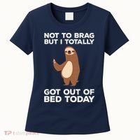 Funny Sloth Shirts Totally Got Out Of Bed Today Women's T-Shirt thumb 0