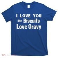 Funny Southern Sayings I Love You Like Biscuits Love Gravy Meaningful Gift T-Shirt thumb 0