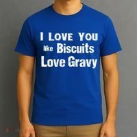 Funny Southern Sayings I Love You Like Biscuits Love Gravy Meaningful Gift T-Shirt thumb 3