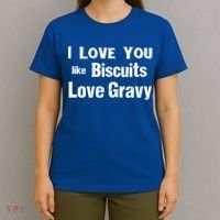 Funny Southern Sayings I Love You Like Biscuits Love Gravy Meaningful Gift T-Shirt thumb 4